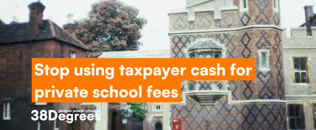 stop-using-taxpayer-cash-for-private-school-fees-38-degrees